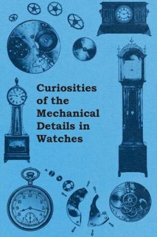 Cover of Curiosities of the Mechanical Details in Watches