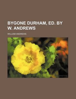 Book cover for Bygone Durham, Ed. by W. Andrews