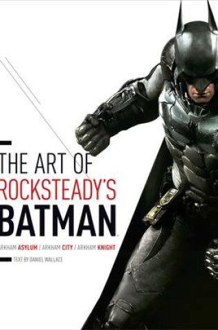 Cover of Art of Rocksteady's Batman: Arkham Asylum, Arkham City & Arkham Knight