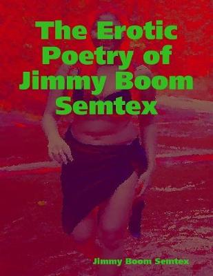 Book cover for The Erotic Poetry of Jimmy Boom Semtex