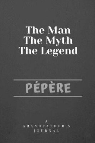 Cover of The Man The Myth The Legend Pepere
