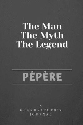 Book cover for The Man The Myth The Legend Pepere