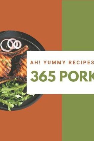 Cover of Ah! 365 Yummy Pork Recipes