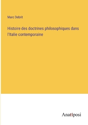 Book cover for Histoire des doctrines philosophiques dans l'Italie contemporaine