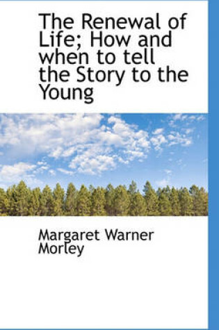 Cover of The Renewal of Life; How and When to Tell the Story to the Young