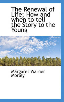 Book cover for The Renewal of Life; How and When to Tell the Story to the Young