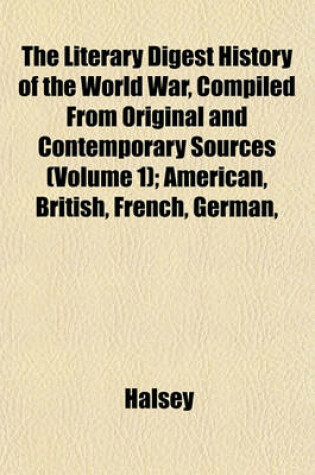 Cover of The Literary Digest History of the World War, Compiled from Original and Contemporary Sources (Volume 1); American, British, French, German,