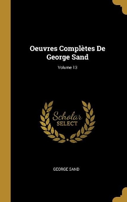 Book cover for Oeuvres Compl�tes De George Sand; Volume 13