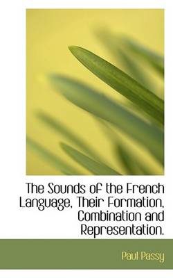 Book cover for The Sounds of the French Language, Their Formation, Combination and Representation.