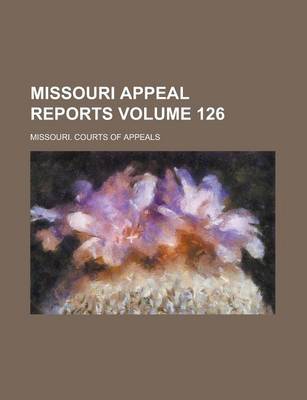 Book cover for Missouri Appeal Reports Volume 126