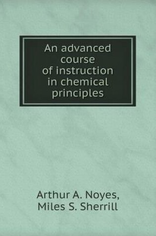 Cover of An advanced course of instruction in chemical principles