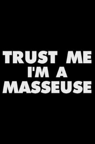 Cover of Trust Me I'm A Masseuse