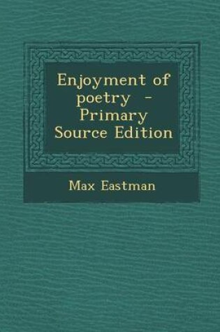 Cover of Enjoyment of Poetry - Primary Source Edition