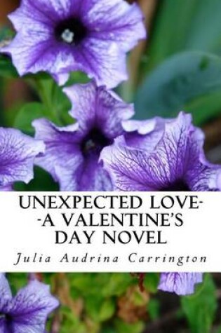 Cover of Unexpected Love--A Valentine's Day Novel