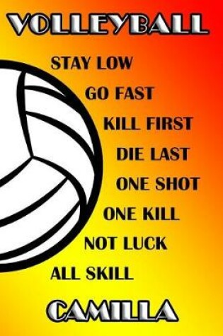 Cover of Volleyball Stay Low Go Fast Kill First Die Last One Shot One Kill Not Luck All Skill Camilla