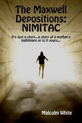 Book cover for The Maxwell Depositions: NIMITAC - Its Just a Story a Story of a Mothers Nightmare or is it Yours