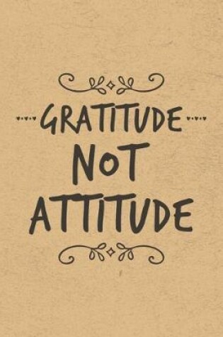 Cover of Gratitude Not Attitude