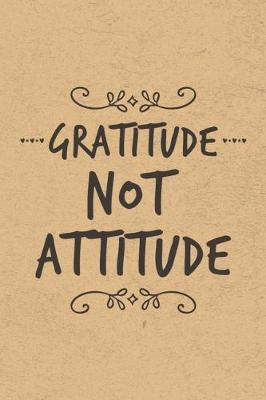 Book cover for Gratitude Not Attitude