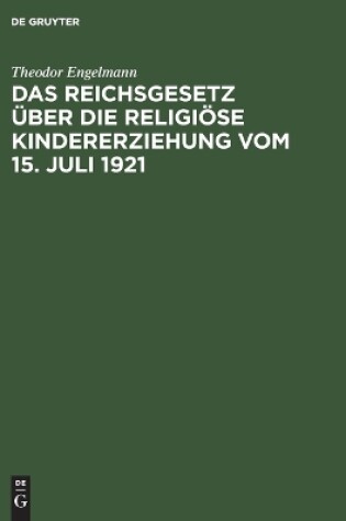 Cover of Das Reichsgesetz �ber Die Religi�se Kindererziehung Vom 15. Juli 1921