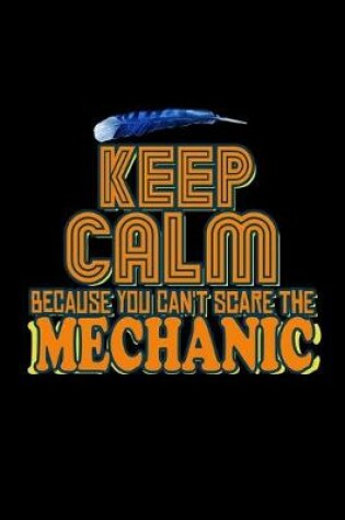 Cover of Keep calm because you can't scare the mechanic