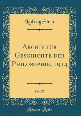 Book cover for Archiv Für Geschichte Der Philosophie, 1914, Vol. 27 (Classic Reprint)