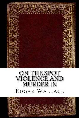 Book cover for On the Spot Violence and Murder in