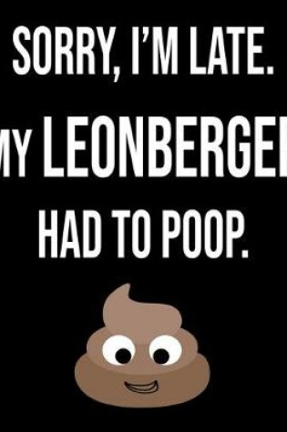 Cover of Sorry I'm Late My Leonberger Had To Poop