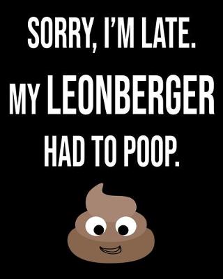 Book cover for Sorry I'm Late My Leonberger Had To Poop