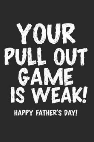 Cover of Your Pull Out Game Is Weak! Happy Father's Day!