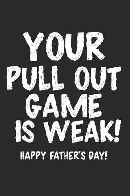 Book cover for Your Pull Out Game Is Weak! Happy Father's Day!