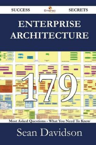 Cover of Enterprise Architecture 179 Success Secrets - 179 Most Asked Questions on Enterprise Architecture - What You Need to Know