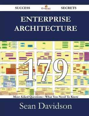 Book cover for Enterprise Architecture 179 Success Secrets - 179 Most Asked Questions on Enterprise Architecture - What You Need to Know