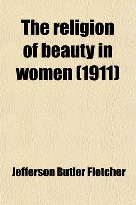 Book cover for The Religion of Beauty in Women; And Other Essays on Platonic Love in Poetry and Society