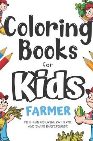 Cover of Coloring Books For Kids Farmer With Fun Coloring Patterns And Shape Backgrounds