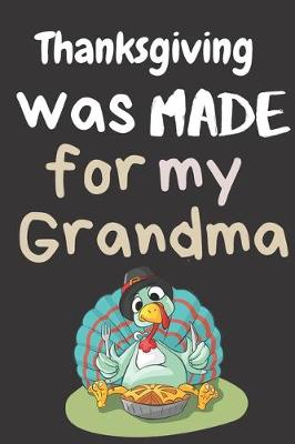 Book cover for Thanksgiving Was Made For My Grandma