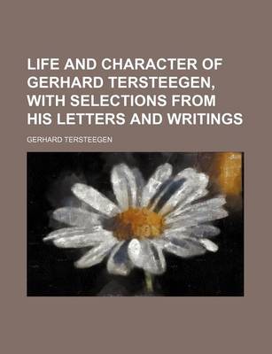 Book cover for Life and Character of Gerhard Tersteegen, with Selections from His Letters and Writings