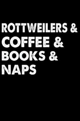 Cover of Rottweilers Coffee Books And Naps