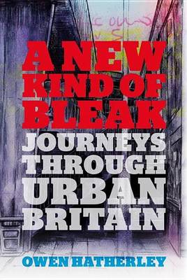 Book cover for New Kind of Bleak, A: Journeys Through Urban Britain