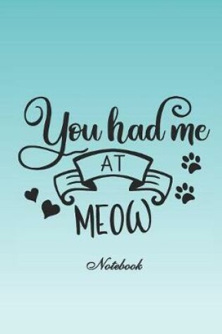 Cover of You Had Me at Meow Notebook