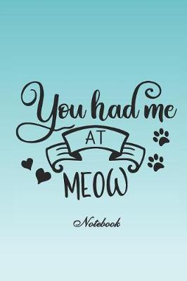 Book cover for You Had Me at Meow Notebook