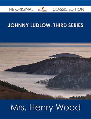 Book cover for Johnny Ludlow, Third Series - The Original Classic Edition