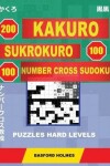 Book cover for 200 Kakuro - Sukrokuro 100 - 100 Number Cross Sudoku. Puzzles Hard Levels.