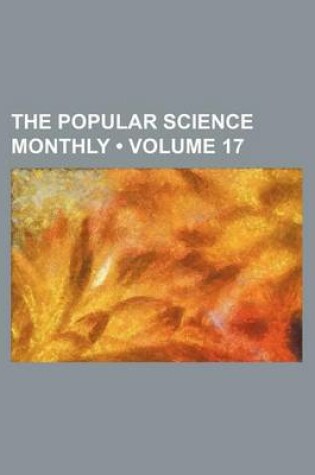 Cover of The Popular Science Monthly (Volume 17)