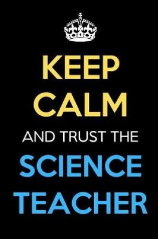 Cover of Keep Calm And Trust The Science Teacher