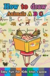 Book cover for How to Draw Animals A B C