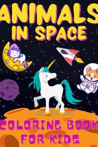 Cover of Animals In Space Coloring Book For Kids