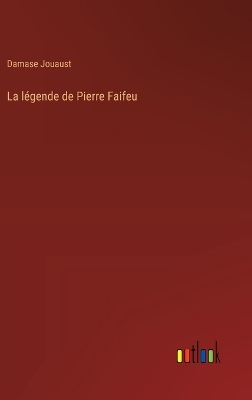 Book cover for La légende de Pierre Faifeu