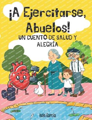 Cover of ¡A Ejercitarse, Abuelos!