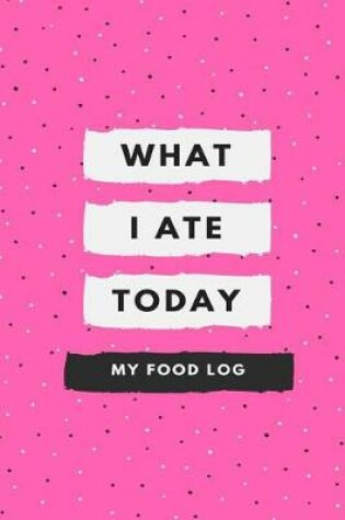 Cover of What I Ate Today