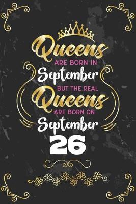 Book cover for Queens Are Born In September But The Real Queens Are Born On September 26